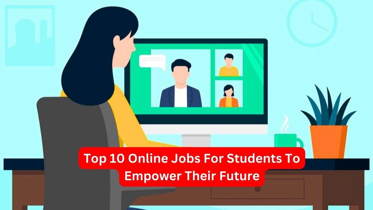 Top 10 Online Jobs For Students To Empower Their Future