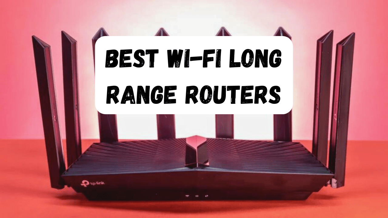 Best Wi-Fi Long Range Routers