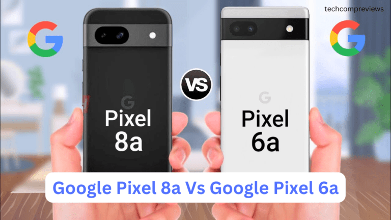 Google Pixel 8a Vs Google Pixel 6a