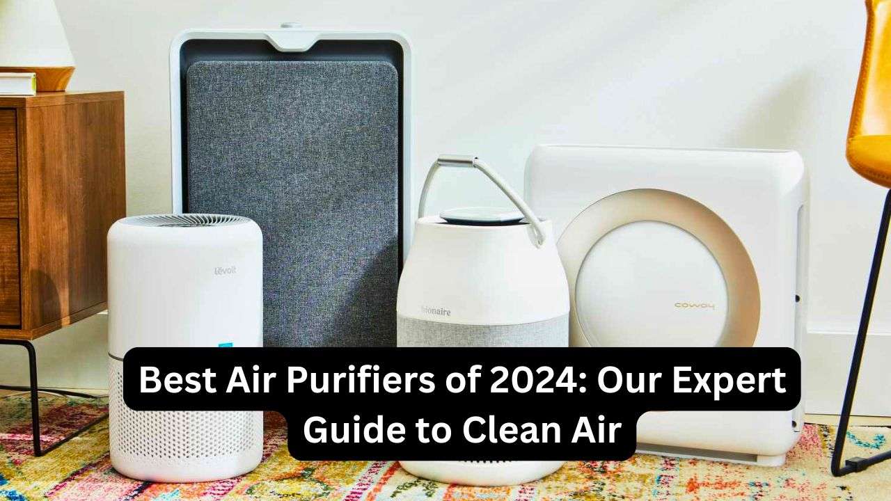 Best Air Purifiers of 2024: Our Expert Guide to Clean Air