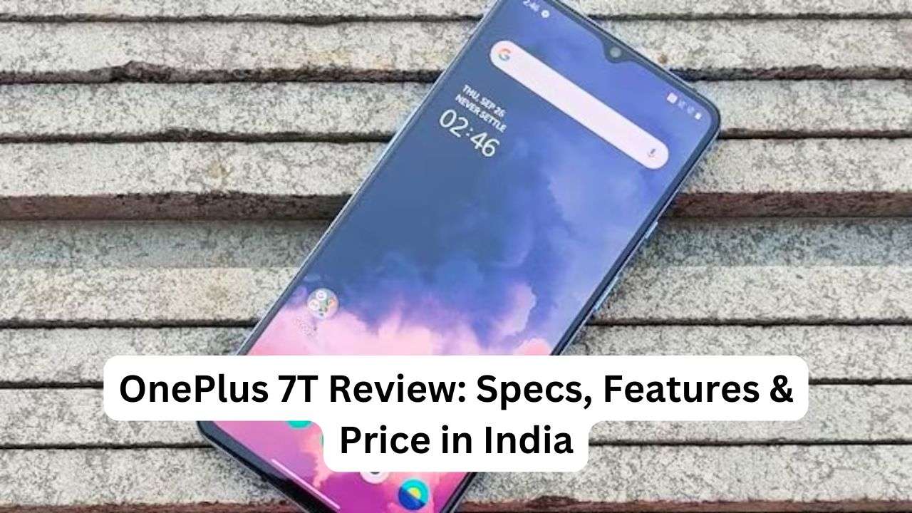 OnePlus 7T Review: Specs, Features & Price in India